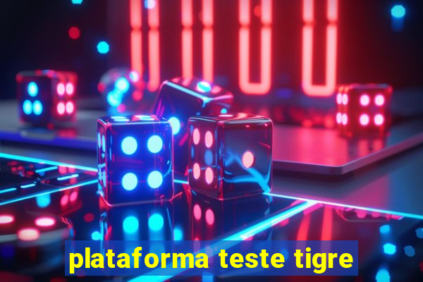 plataforma teste tigre